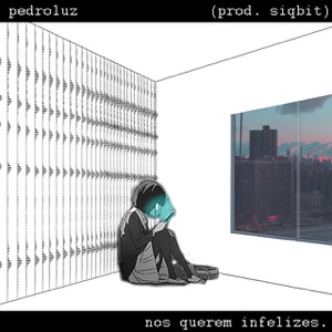 nos querem infelizes. :(